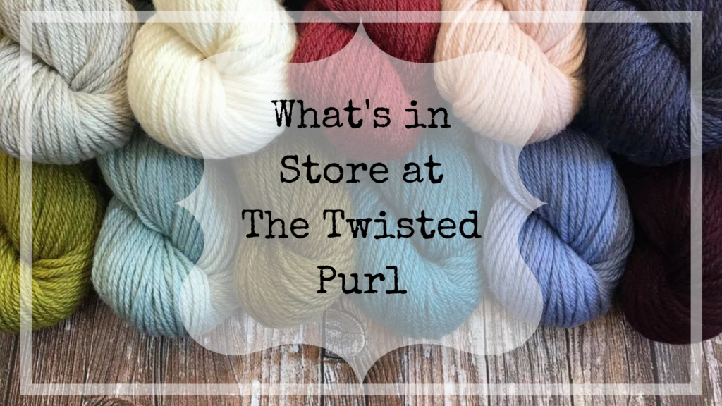 What's in Store atThe Twisted Purl? Calendar, Events, Shop